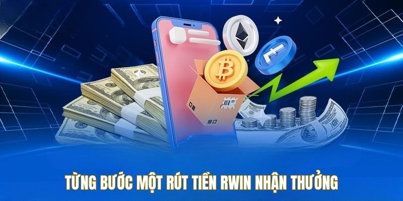 Từng bước một rút tiền RWIN nhận thưởng